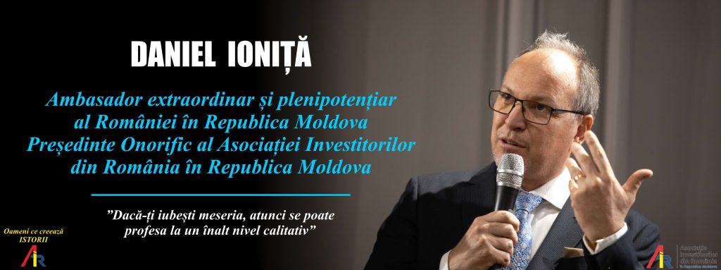 Interviu cu Excelența Sa, Ambasadorul României în Republica Moldova, Președintele Onorific al AIR, Domnul Daniel Ioniță